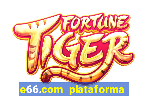 e66.com plataforma de jogos